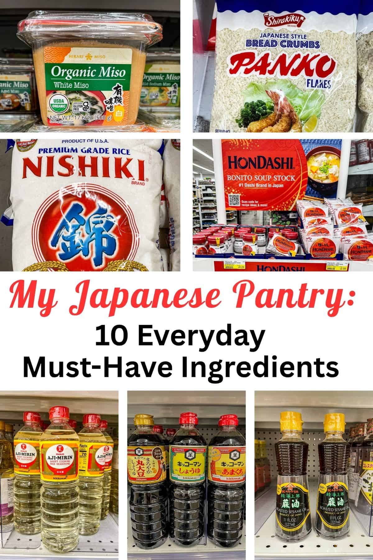 Collage image featuring Japanese pantry essentials including miso paste, panko breadcrumbs, sushi rice, bonito soup stock, mirin, soy sauce, and sesame oil with text overlay that reads “My Japanese Pantry: 10 Everyday Must-Have Ingredients”